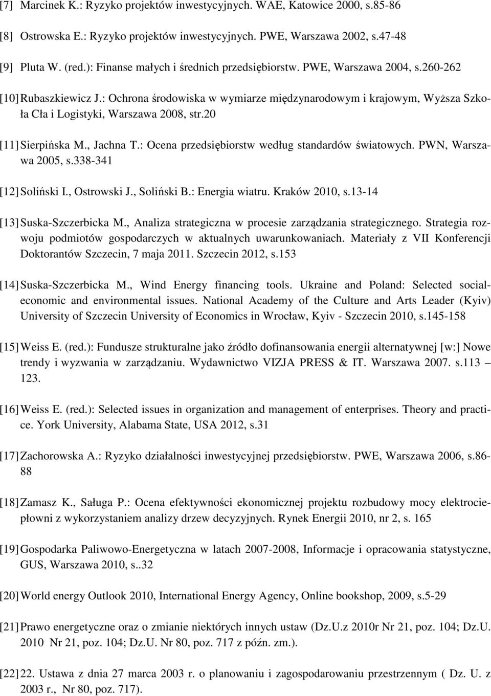 : Ochrona środowiska w wymiarze międzynarodowym i krajowym, Wyższa Szkoła Cła i Logistyki, Warszawa 2008, str.20 [11] Sierpińska M., Jachna T.: Ocena przedsiębiorstw według standardów światowych.