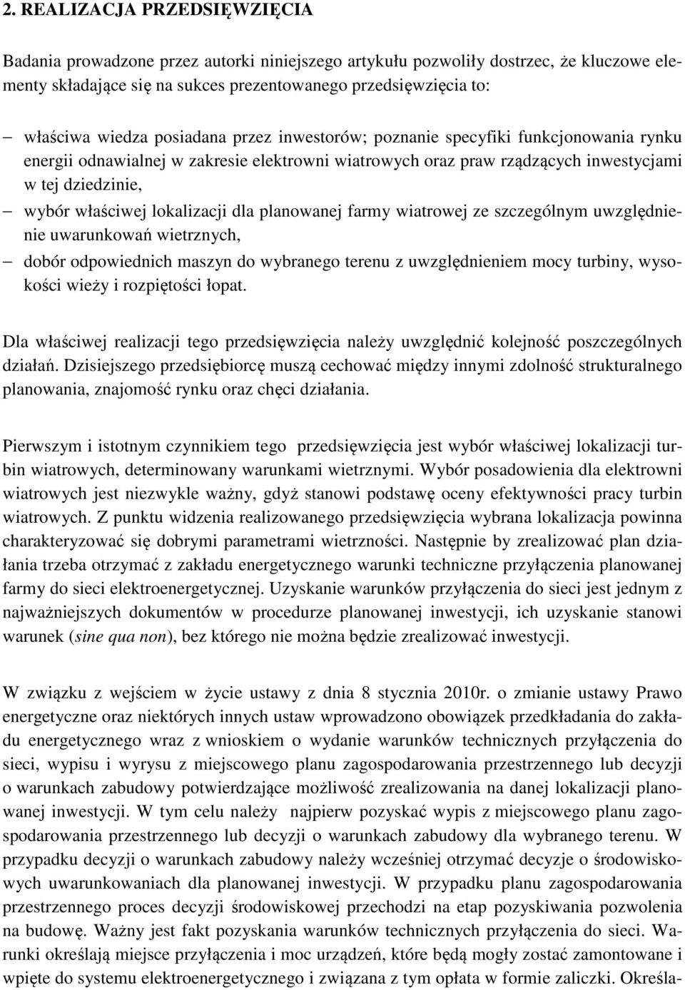 lokalizacji dla planowanej farmy wiatrowej ze szczególnym uwzględnienie uwarunkowań wietrznych, dobór odpowiednich maszyn do wybranego terenu z uwzględnieniem mocy turbiny, wysokości wieży i