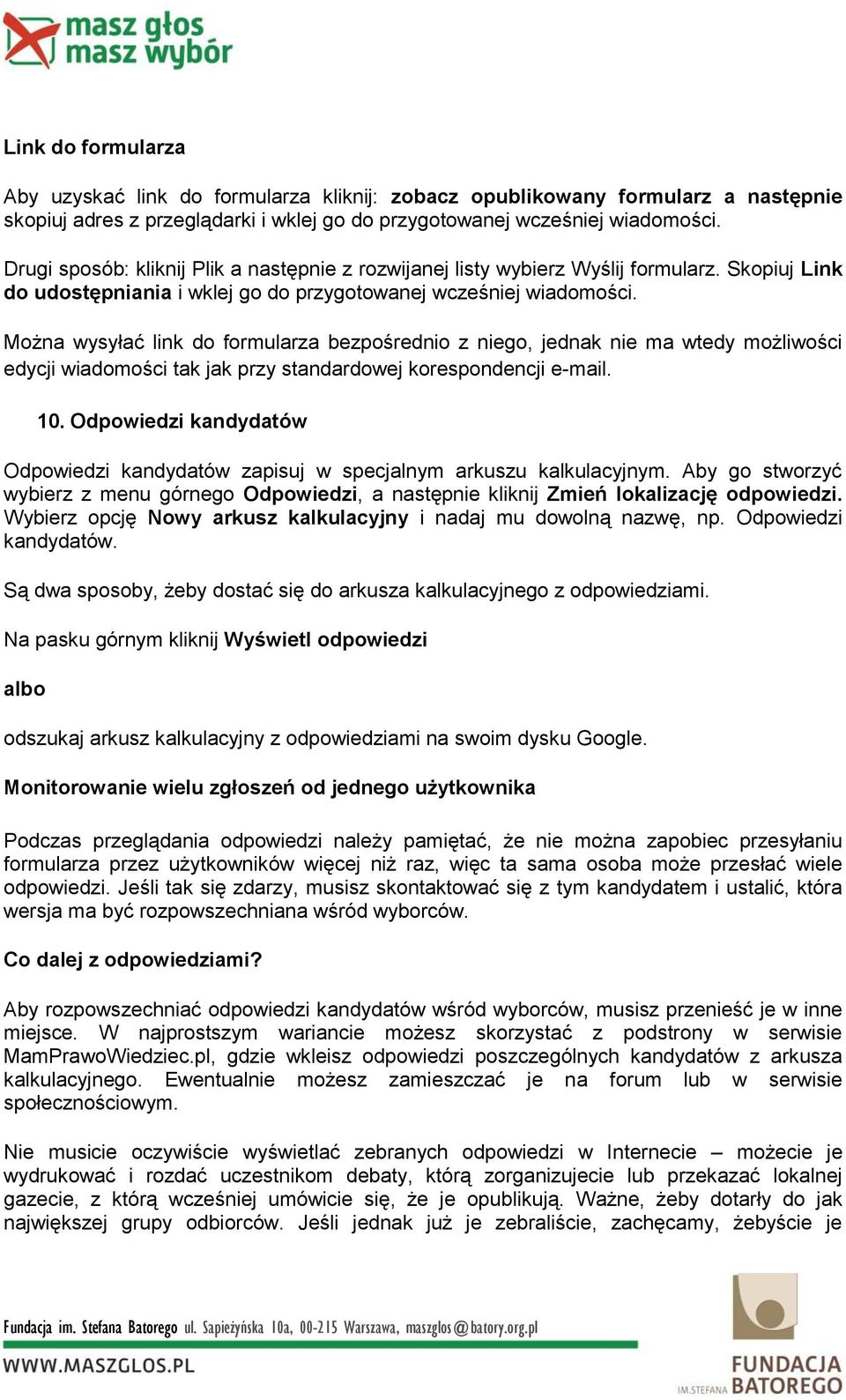 Można wysyłać link do formularza bezpośrednio z niego, jednak nie ma wtedy możliwości edycji wiadomości tak jak przy standardowej korespondencji e-mail. 10.