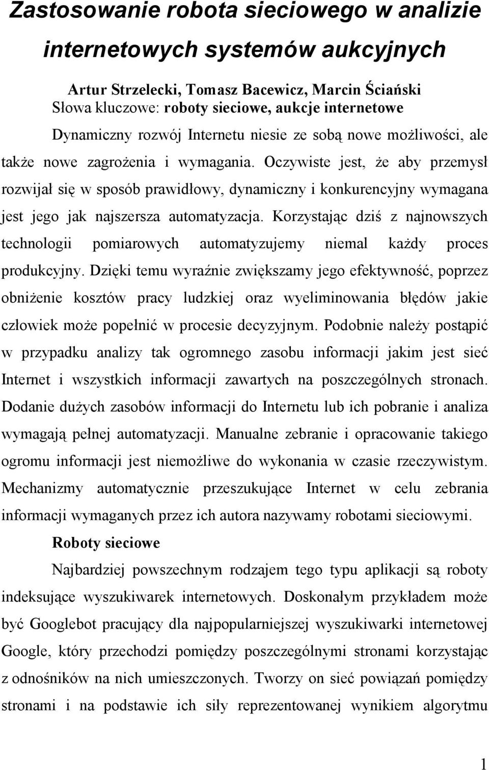 Oczywiste jest, Ŝe aby przemysł rozwijał się w sposób prawidłowy, dynamiczny i konkurencyjny wymagana jest jego jak najszersza automatyzacja.