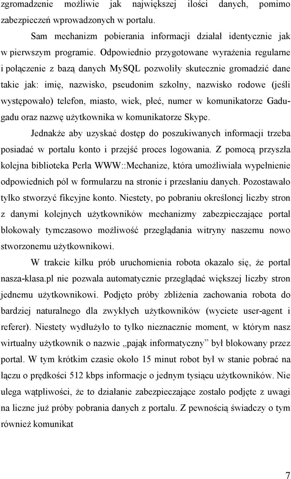 telefon, miasto, wiek, płeć, numer w komunikatorze Gadugadu oraz nazwę uŝytkownika w komunikatorze Skype.