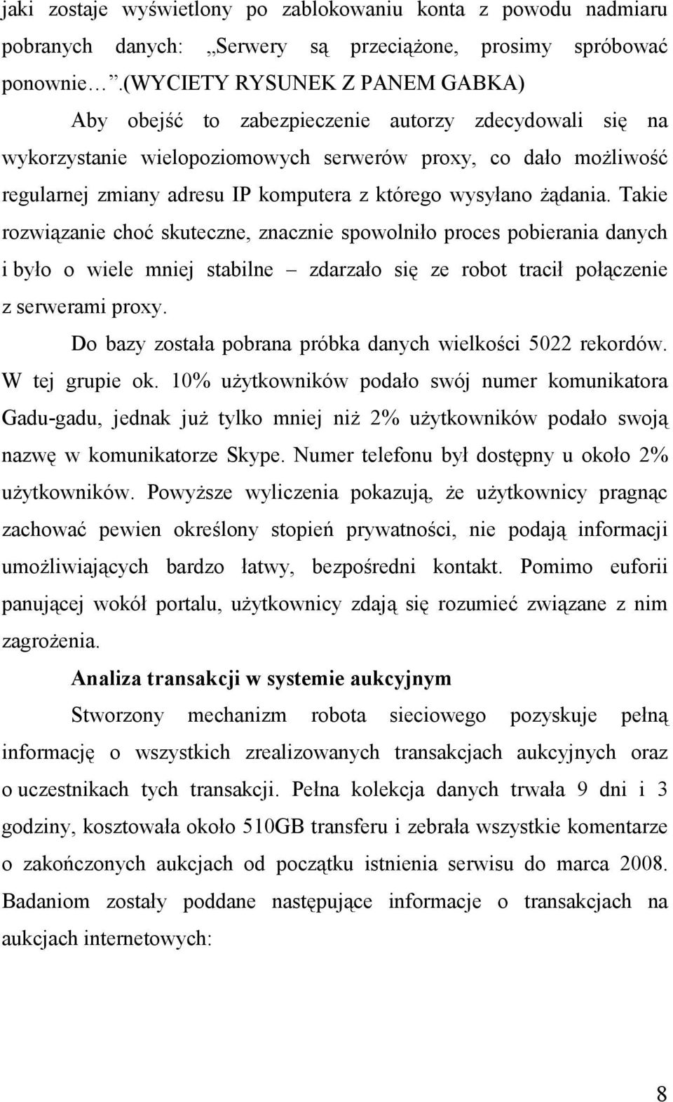 którego wysyłano Ŝądania. Takie rozwiązanie choć skuteczne, znacznie spowolniło proces pobierania danych i było o wiele mniej stabilne zdarzało się ze robot tracił połączenie z serwerami proxy.