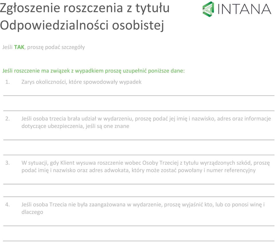 Jeśli osoba trzecia brała udział w wydarzeniu, proszę podać jej imię i nazwisko, adres oraz informacje dotyczące ubezpieczenia, jeśli są one znane 3.