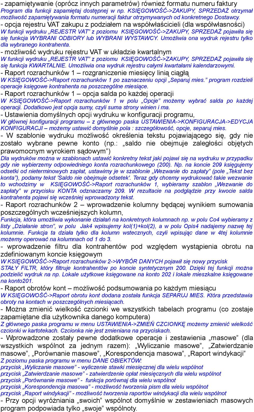 - opcja rejestru VAT zakupu z podziałem na współwłaścicieli (dla współwłasności) W funkcji wydruku REJESTR VAT z poziomu KSIĘGOWOŚĆ->ZAKUPY, SPRZEDAŻ pojawiła się się funkcja WYBRANI ODBIORY lub