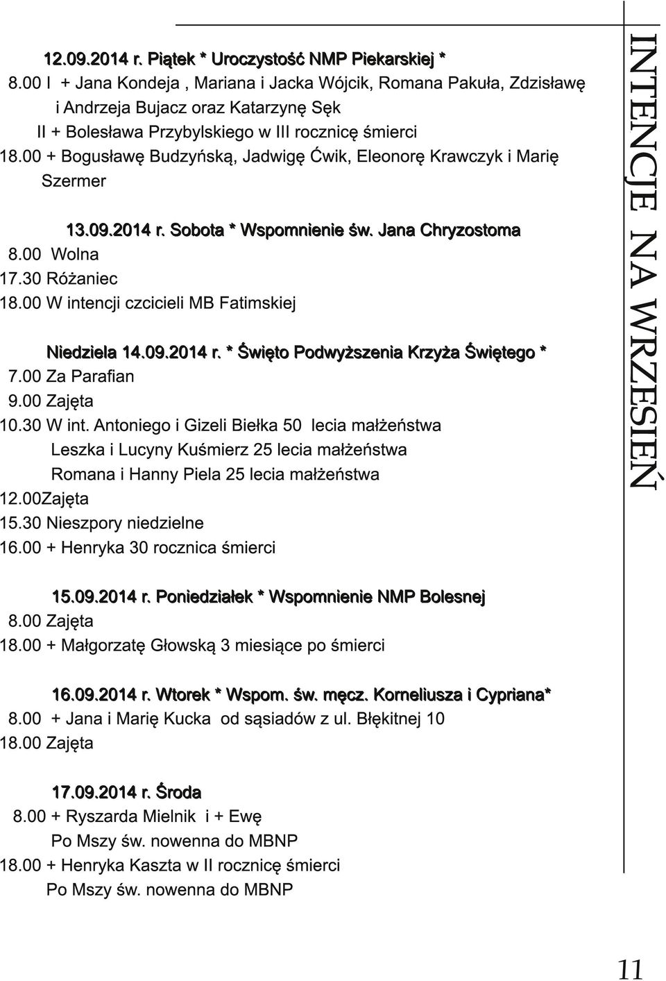 30 Nieszpory niedzielne 1 6.00 + Henryka 30 rocznica śmierci NAMI INTENCJE NAZA WRZESIEŃ 1 2. 0 9. 2 0 1 4 r. P i ąte k * U roczystość N M P P i e ka rski e j * 8.