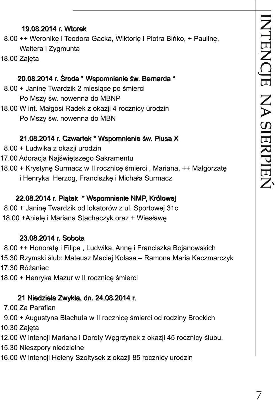 00 + Krystynę Surmacz w II rocznicę śmierci, Mariana, ++ Małgorzatę i Henryka Herzog, Franciszkę i Michała Surmacz INTENCJE NAZA SIERPIEŃ NAMI 1 9. 0 8. 2 0 1 4 r. Wtore k 8.