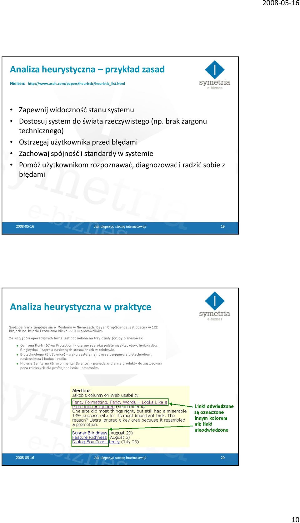 brak żargonu technicznego) Ostrzegaj użytkownika przed błędami Zachowaj spójność i standardy w systemie Pomóż