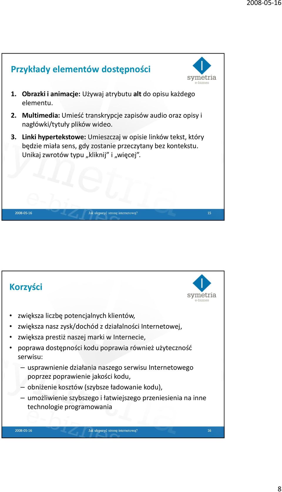 15 Korzyści zwiększa liczbę potencjalnych klientów, zwiększa nasz zysk/dochód z działalności Internetowej, zwiększa prestiż naszej marki w Internecie, poprawa dostępności kodu poprawia również