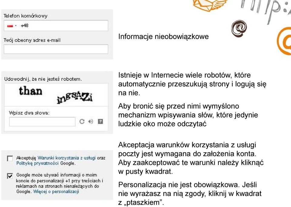 Aby bronić się przed nimi wymyślono mechanizm wpisywania słów, które jedynie ludzkie oko może odczytać Akceptacja