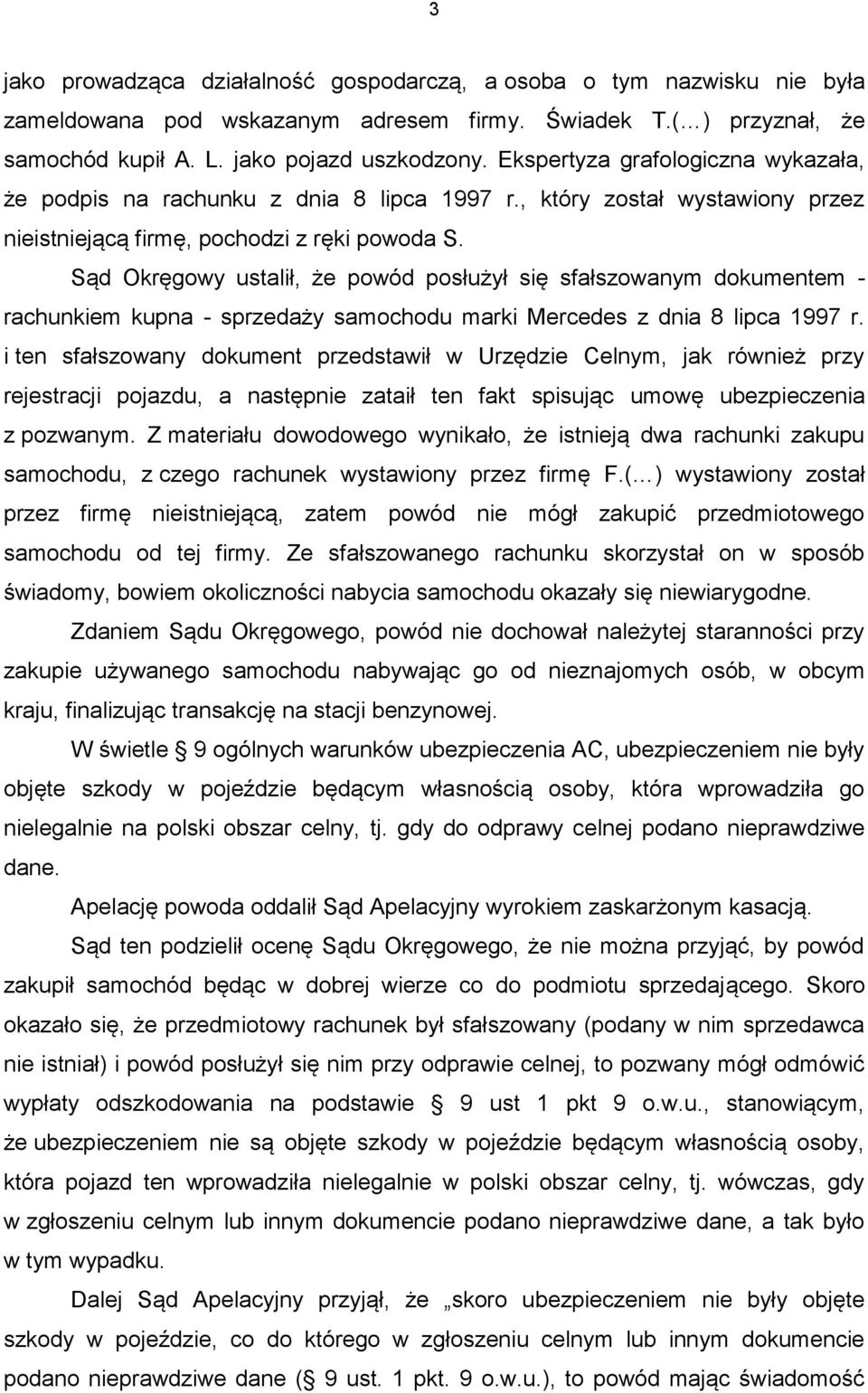 Sąd Okręgowy ustalił, że powód posłużył się sfałszowanym dokumentem - rachunkiem kupna - sprzedaży samochodu marki Mercedes z dnia 8 lipca 1997 r.