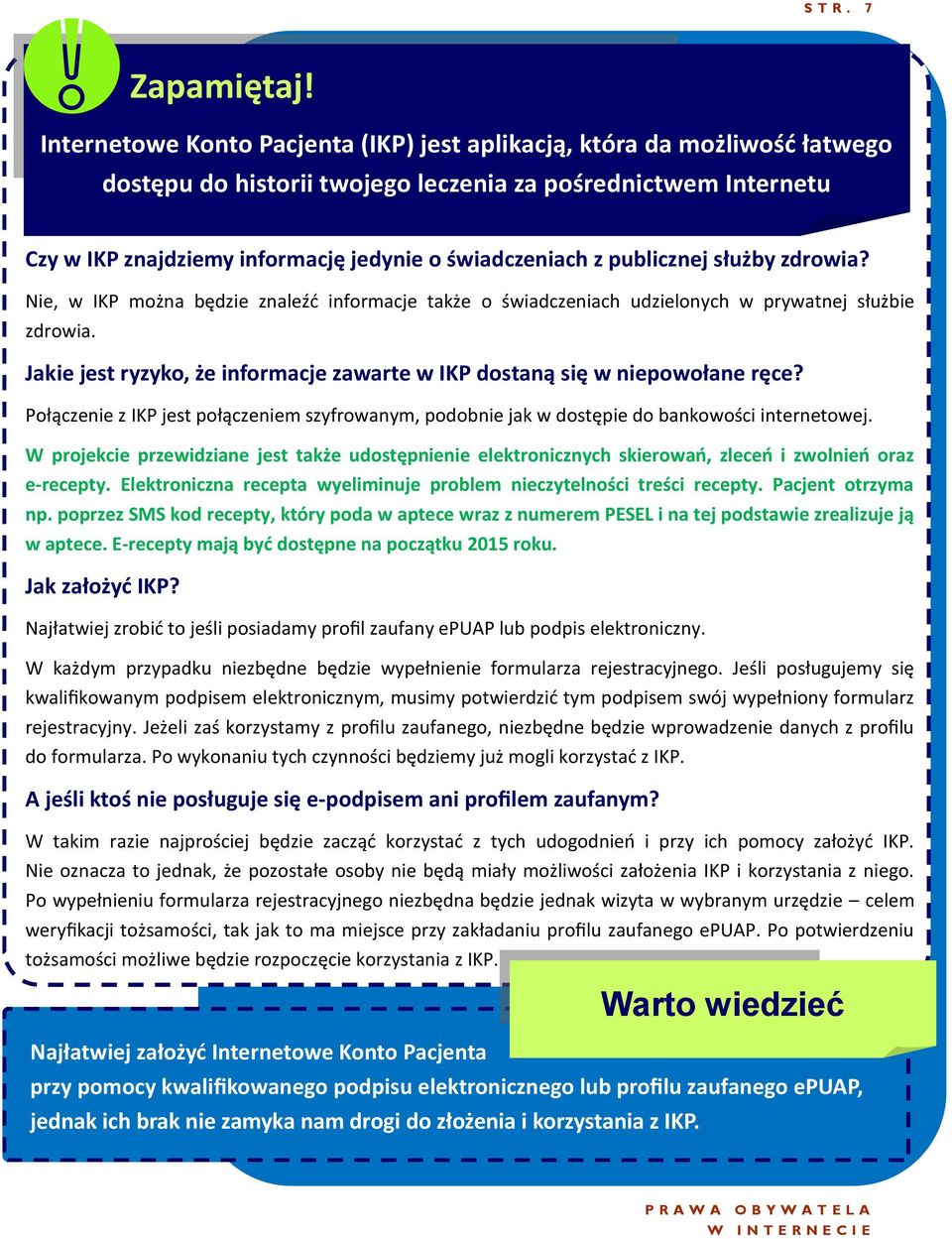 publicznej służby zdrowia? Nie, w IKP można będzie znaleźć informacje także o świadczeniach udzielonych w prywatnej służbie zdrowia.