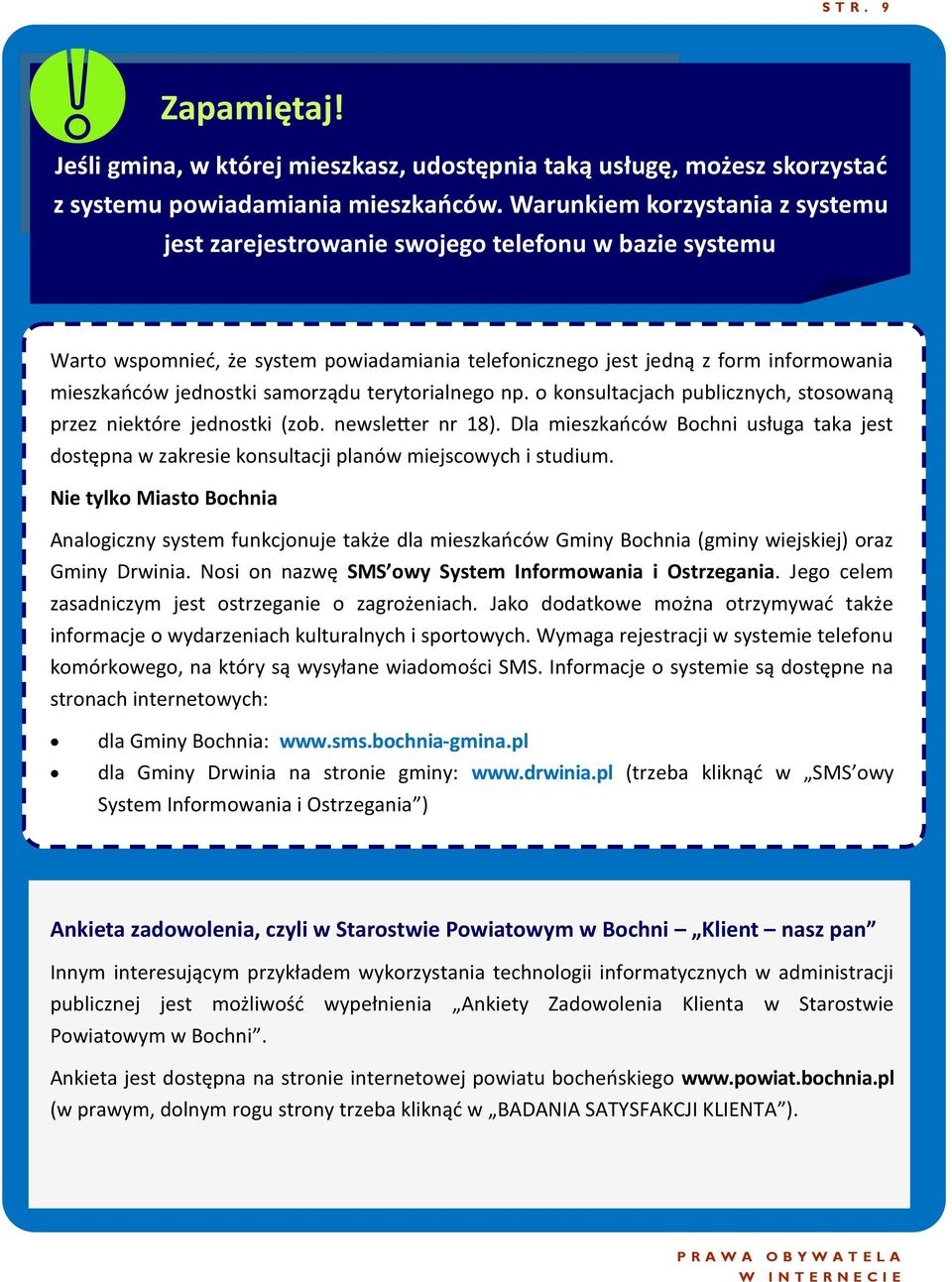 Warunkiem korzystania z systemu jest zarejestrowanie swojego telefonu w bazie systemu Warto wspomnieć, że system powiadamiania telefonicznego jest jedną z form informowania mieszkańców jednostki