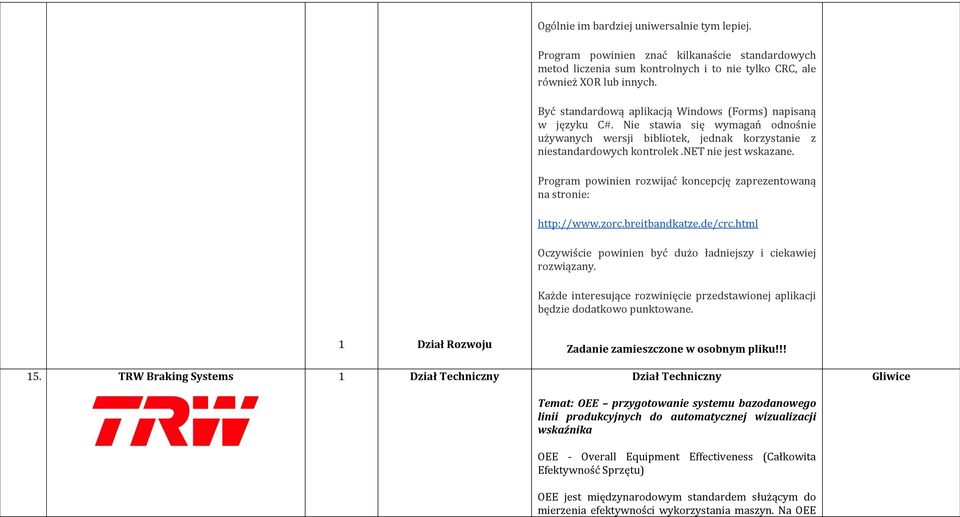 Program powinien rozwijać koncepcję zaprezentowaną na stronie: http://www.zorc.breitbandkatze.de/crc.html Oczywiście powinien być dużo ładniejszy i ciekawiej rozwiązany.