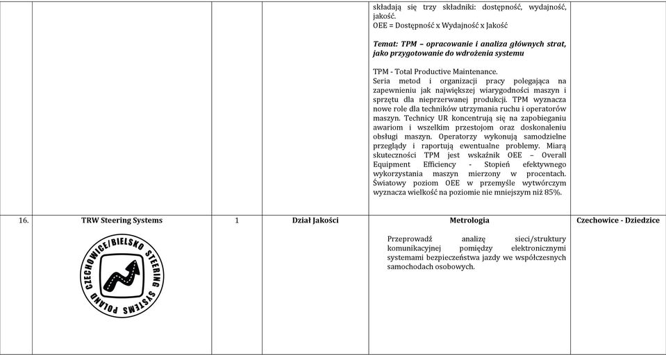 Seria metod i organizacji pracy polegająca na zapewnieniu jak największej wiarygodności maszyn i sprzętu dla nieprzerwanej produkcji.