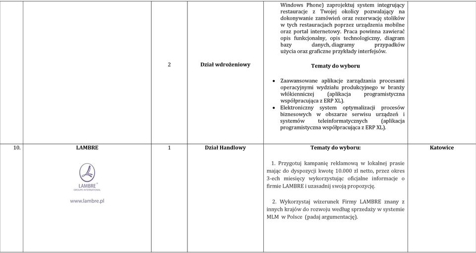 2 Dział wdrożeniowy Tematy do wyboru Zaawansowane aplikacje zarządzania procesami operacyjnymi wydziału produkcyjnego w branży włókienniczej (aplikacja programistyczna współpracująca z ERP XL).