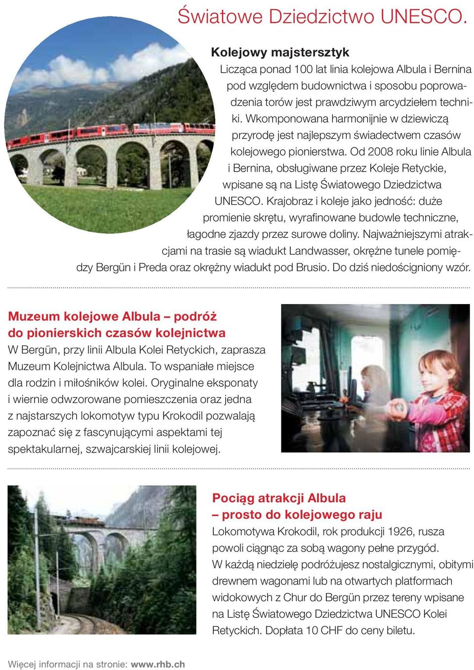 Od 2008 roku linie Albula i Bernina, obsługiwane przez Koleje Retyckie, wpisane są na Listę Światowego Dziedzictwa UNESCO.