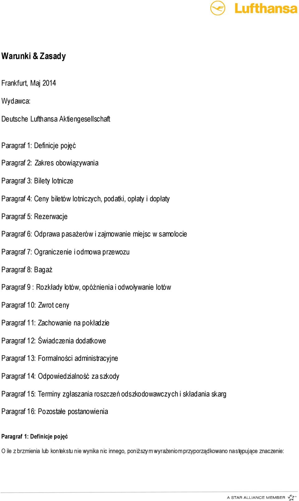 Rozkłady lotów, opóźnienia i odwoływanie lotów Paragraf 10: Zwrot ceny Paragraf 11: Zachowanie na pokładzie Paragraf 12: Świadczenia dodatkowe Paragraf 13: Formalności administracyjne Paragraf 14: