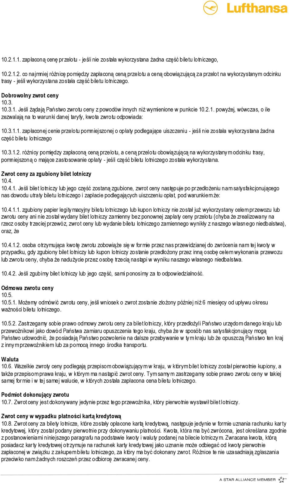 3.1.1. zapłaconej cenie przelotu pomniejszonej o opłaty podlegające uiszczeniu - jeśli nie została wykorzystana żadna część biletu lotniczego 10.3.1.2.