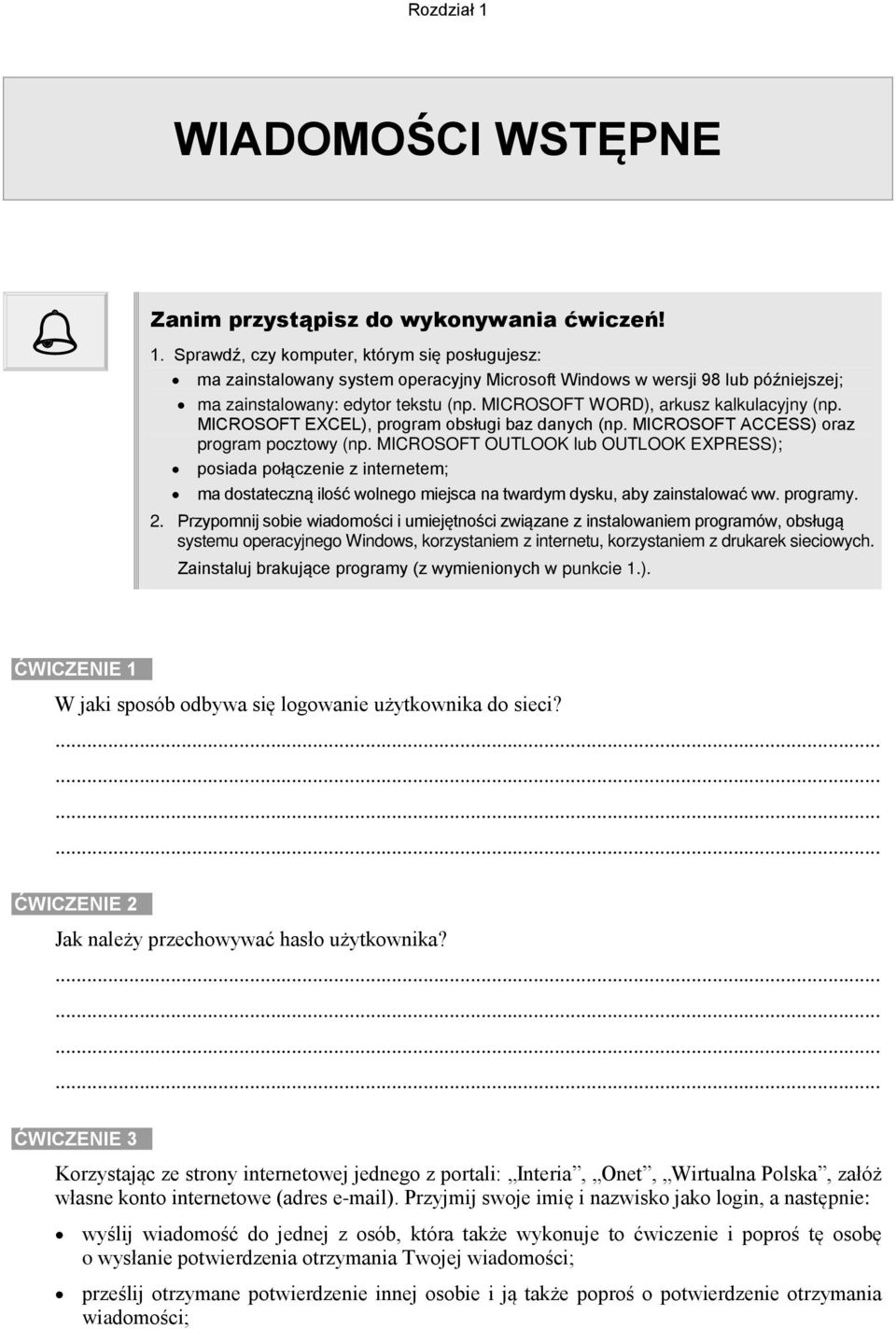 MICROSOFT OUTLOOK lub OUTLOOK EXPRESS); posiada połączenie z internetem; ma dostateczną ilość wolnego miejsca na twardym dysku, aby zainstalować ww. programy. 2.