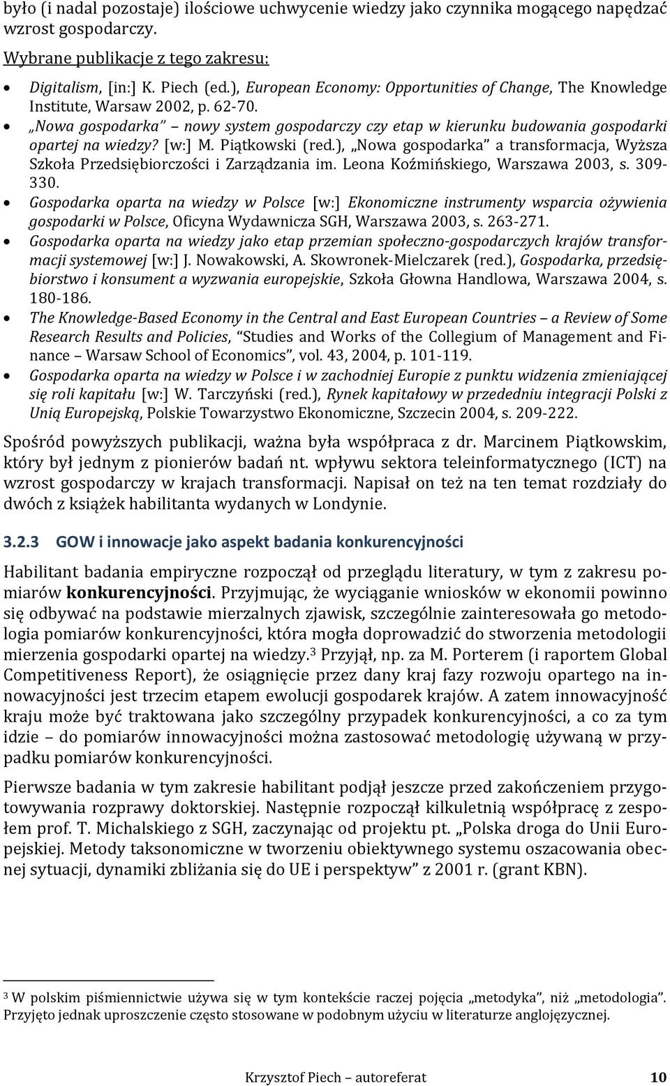 [w:] M. Piątkowski (red.), Nowa gospodarka a transformacja, Wyższa Szkoła Przedsiębiorczości i Zarządzania im. Leona Koźmińskiego, Warszawa 2003, s. 309-330.