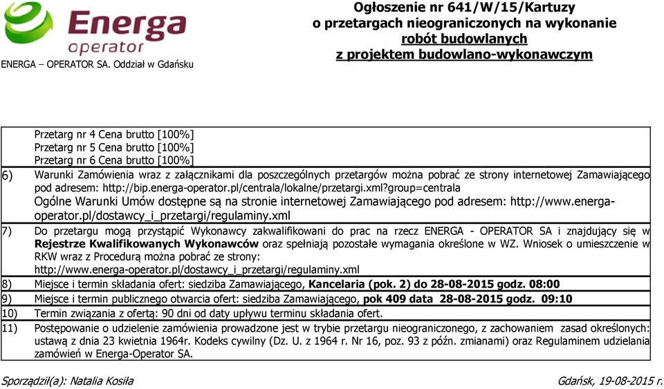 brutto [100%] Przetarg nr 6 Cena brutto [100%] 6) Warunki Zamówienia wraz z załącznikami dla poszczególnych przetargów można pobrać ze strony internetowej Zamawiającego pod adresem: http://bip.