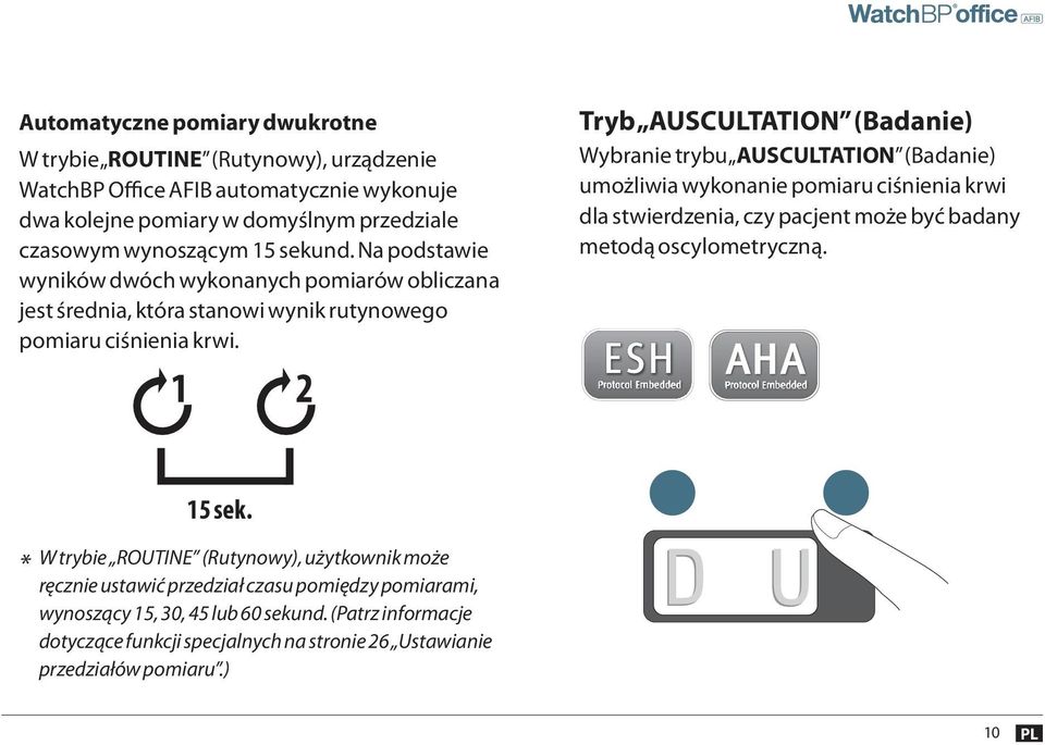 1 2 Tryb AUSCULTATION (Badanie) Wybranie trybu AUSCULTATION (Badanie) umożliwia wykonanie pomiaru ciśnienia krwi dla stwierdzenia, czy pacjent może być badany metodą oscylometryczną.