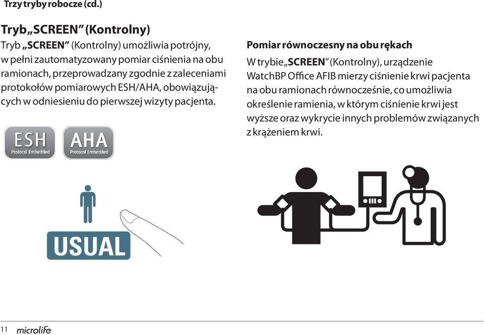 zgodnie z zaleceniami protokołów pomiarowych ESH/AHA, obowiązujących w odniesieniu do pierwszej wizyty pacjenta.