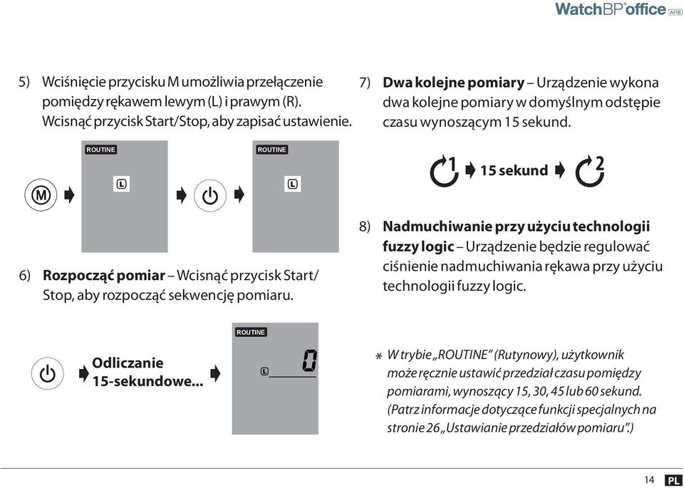 ROUTINE ROUTINE 1 15 sekund 2 6) Rozpocząć pomiar Wcisnąć przycisk Start/ Stop, aby rozpocząć sekwencję pomiaru.