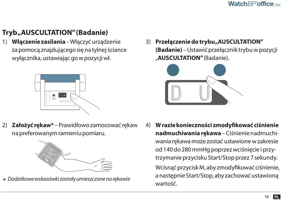 USUA 2) Założyć rękaw Prawidłowo zamocować rękaw na preferowanym ramieniu pomiaru. Dodatkowe wskazówki zostały umieszczone na rękawie DIAG.