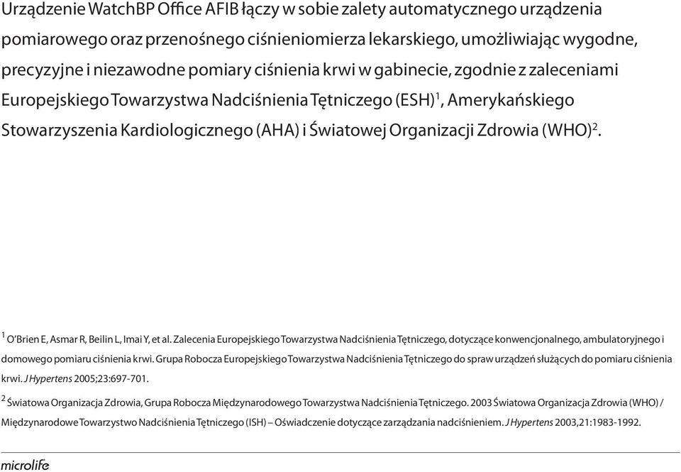 1 O Brien E, Asmar R, Beilin L, Imai Y, et al. Zalecenia Europejskiego Towarzystwa Nadciśnienia Tętniczego, dotyczące konwencjonalnego, ambulatoryjnego i domowego pomiaru ciśnienia krwi.