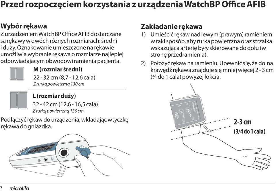 M (rozmiar średni) 22-32 cm (8,7-12,6 cala) Z rurką powietrzną 130 cm L (rozmiar duży) 32-42 cm (12,6-16,5 cala) Z rurką powietrzną 130 cm Podłączyć rękaw do urządzenia, wkładając wtyczkę rękawa do