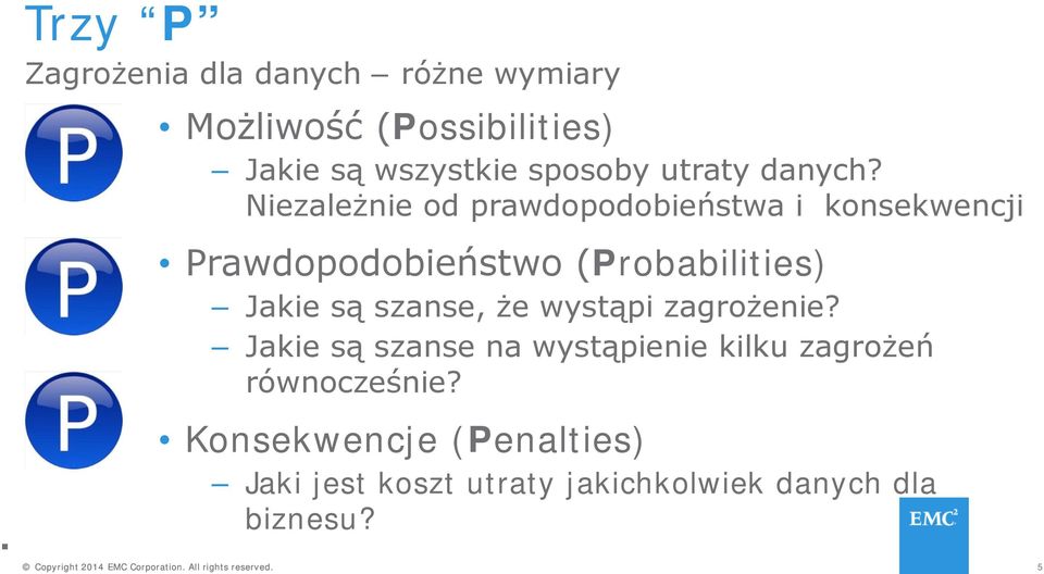 Niezależnie od prawdopodobieństwa i konsekwencji Prawdopodobieństwo (Probabilities) Jakie są