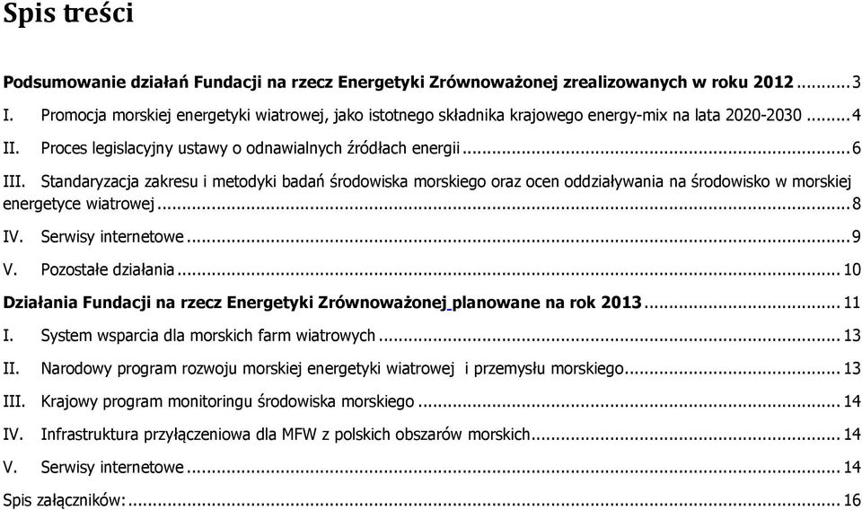 Standaryzacja zakresu i metodyki badań środowiska morskiego oraz ocen oddziaływania na środowisko w morskiej energetyce wiatrowej... 8 IV. Serwisy internetowe... 9 V. Pozostałe działania.