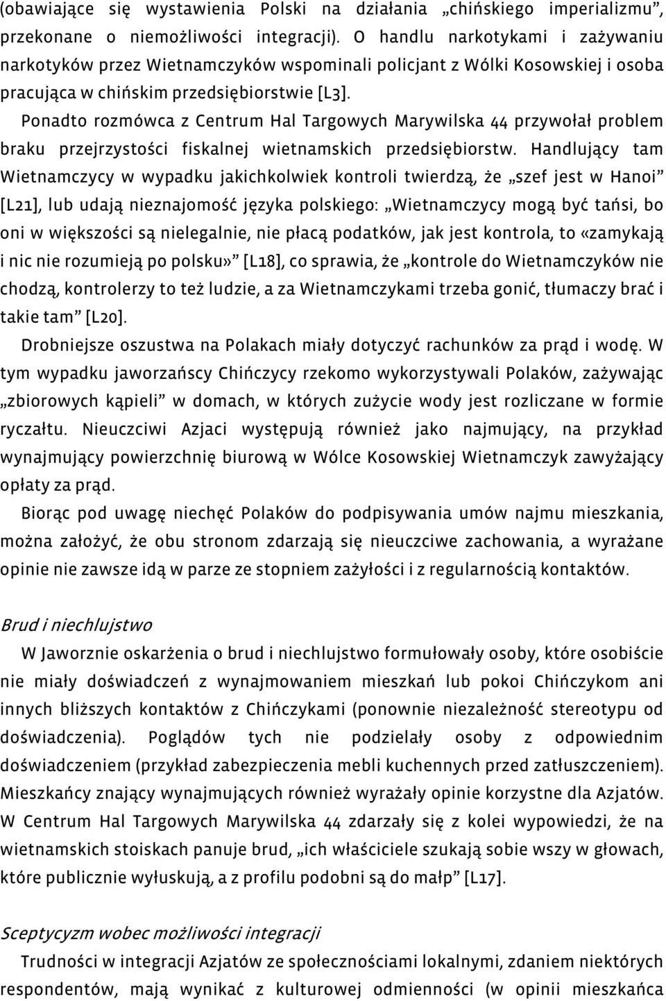 Ponadto rozmówca z Centrum Hal Targowych Marywilska 44 przywołał problem braku przejrzystości fiskalnej wietnamskich przedsiębiorstw.