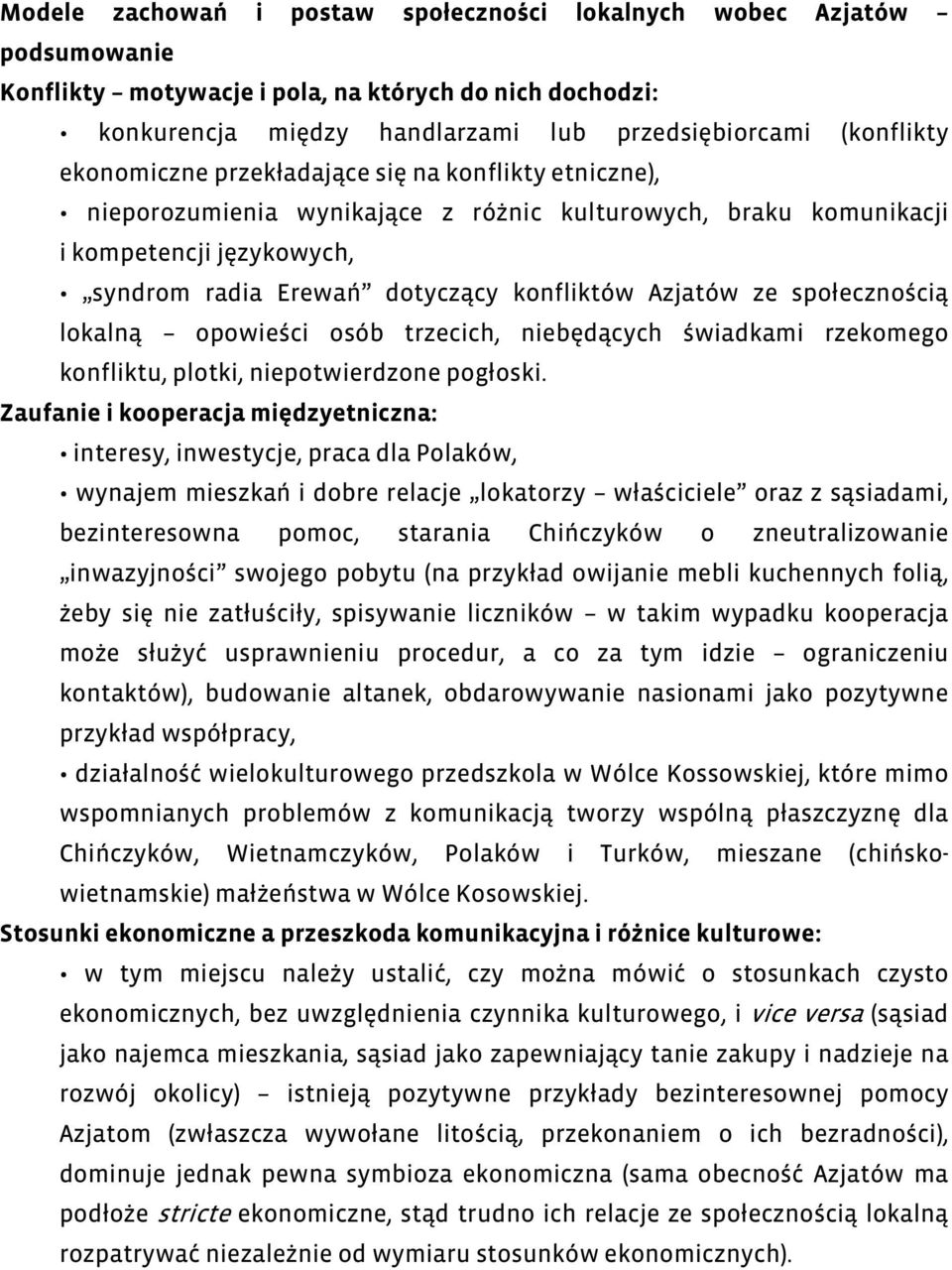 społecznością lokalną opowieści osób trzecich, niebędących świadkami rzekomego konfliktu, plotki, niepotwierdzone pogłoski.