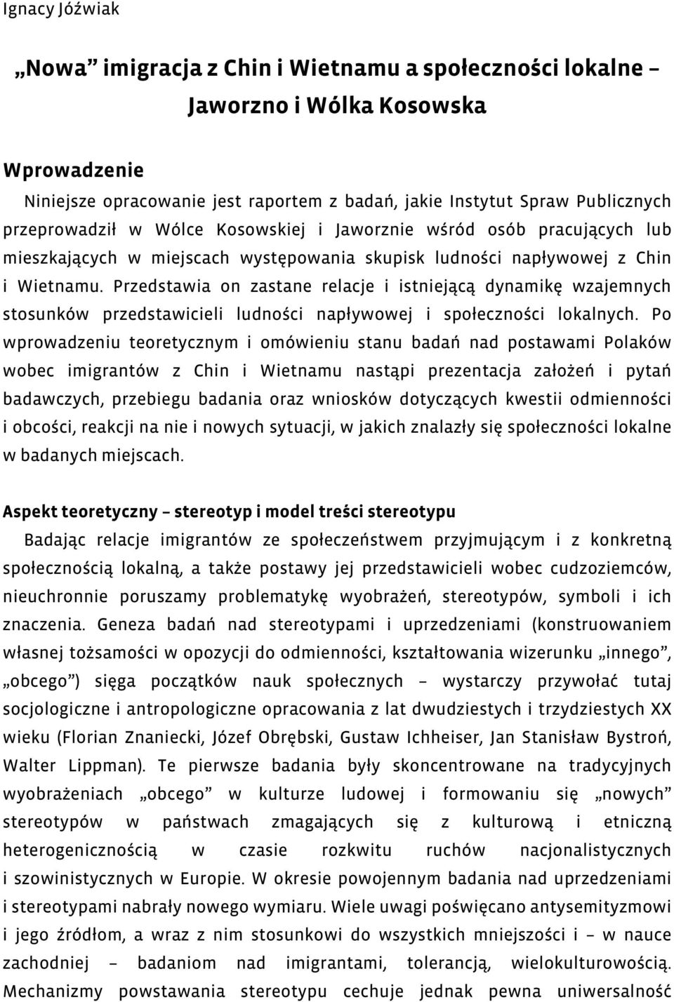 Przedstawia on zastane relacje i istniejącą dynamikę wzajemnych stosunków przedstawicieli ludności napływowej i społeczności lokalnych.