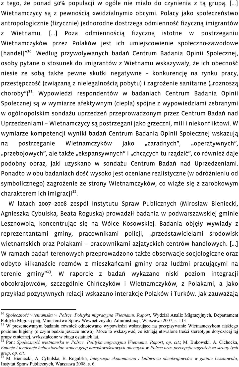 ..] Poza odmiennością fizyczną istotne w postrzeganiu Wietnamczyków przez Polaków jest ich umiejscowienie społeczno-zawodowe [handel] 10.