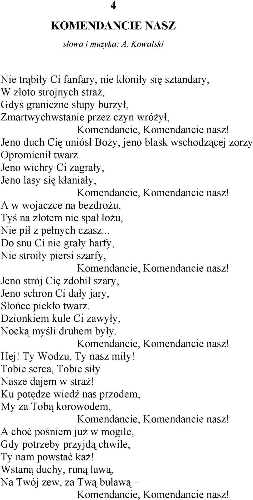 Jeno duch Cię uniósł Boży, jeno blask wschodzącej zorzy Opromienił twarz. Jeno wichry Ci zagrały, Jeno lasy się kłaniały, Komendancie, Komendancie nasz!