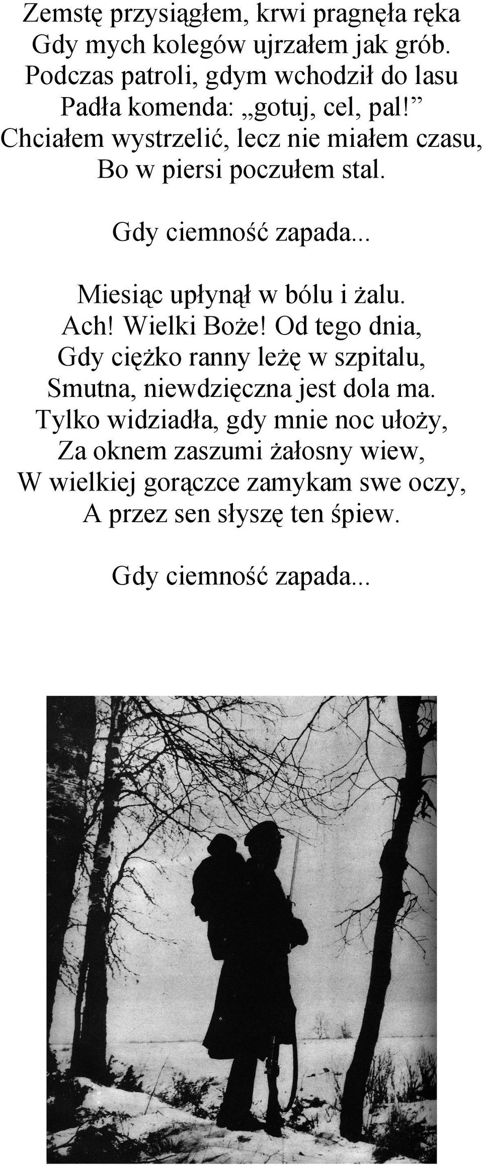 Chciałem wystrzelić, lecz nie miałem czasu, Bo w piersi poczułem stal. Gdy ciemność zapada... Miesiąc upłynął w bólu i żalu. Ach!