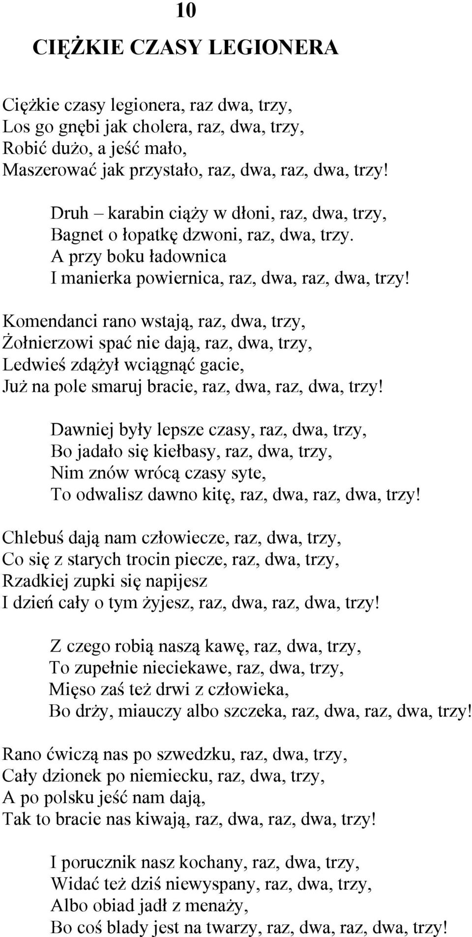 Komendanci rano wstają, raz, dwa, trzy, Żołnierzowi spać nie dają, raz, dwa, trzy, Ledwieś zdążył wciągnąć gacie, Już na pole smaruj bracie, raz, dwa, raz, dwa, trzy!