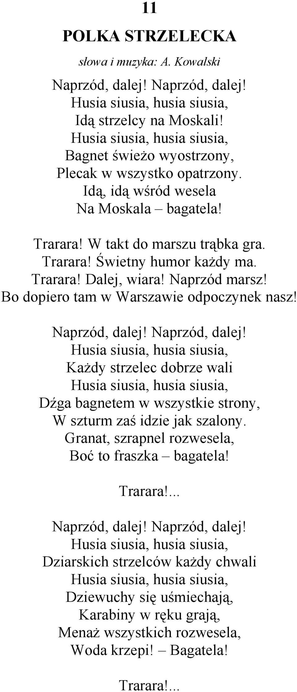 Trarara! Dalej, wiara! Naprzód marsz! Bo dopiero tam w Warszawie odpoczynek nasz! Naprzód, dalej!