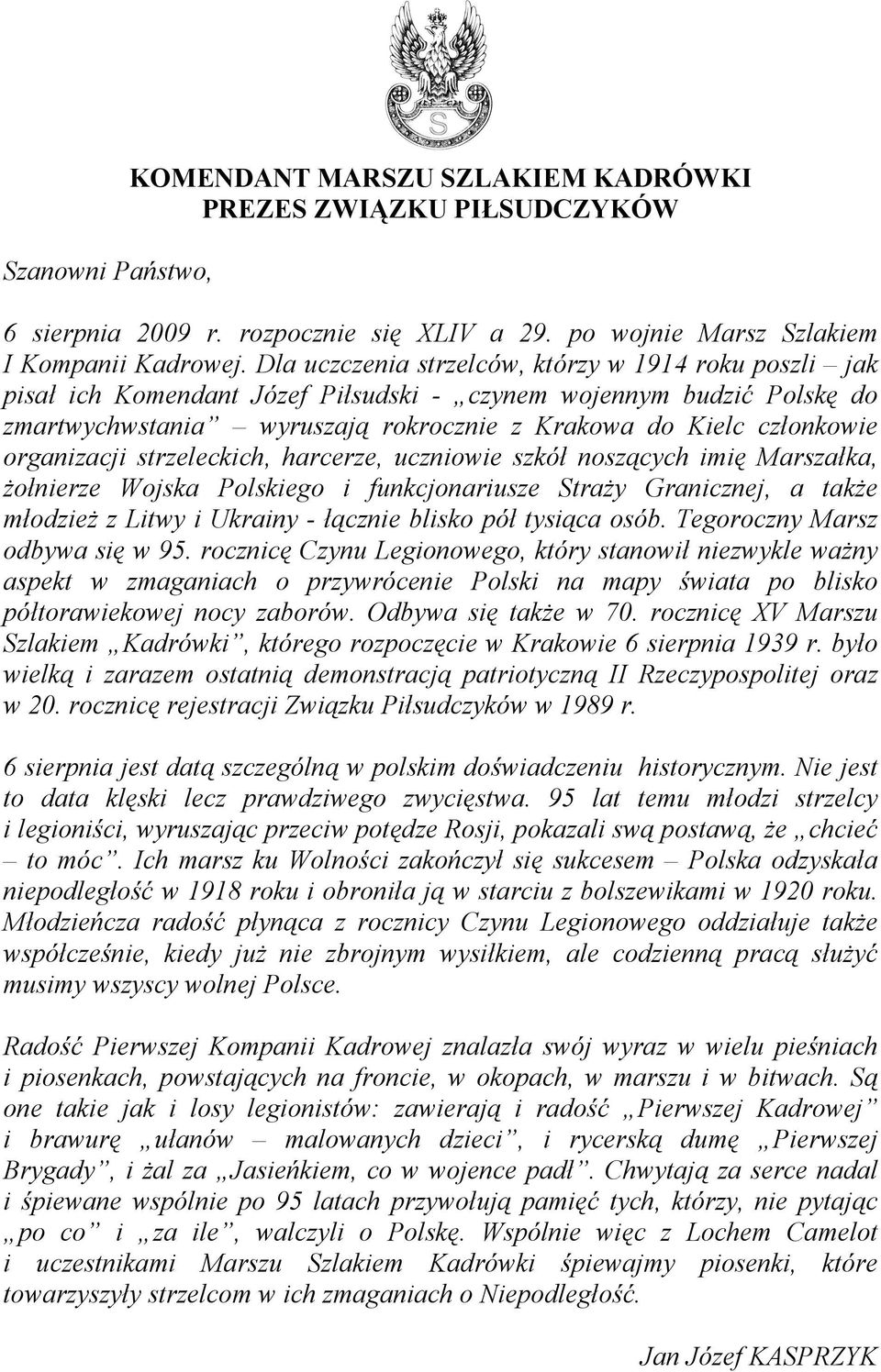 organizacji strzeleckich, harcerze, uczniowie szkół noszących imię Marszałka, żołnierze Wojska Polskiego i funkcjonariusze Straży Granicznej, a także młodzież z Litwy i Ukrainy - łącznie blisko pół