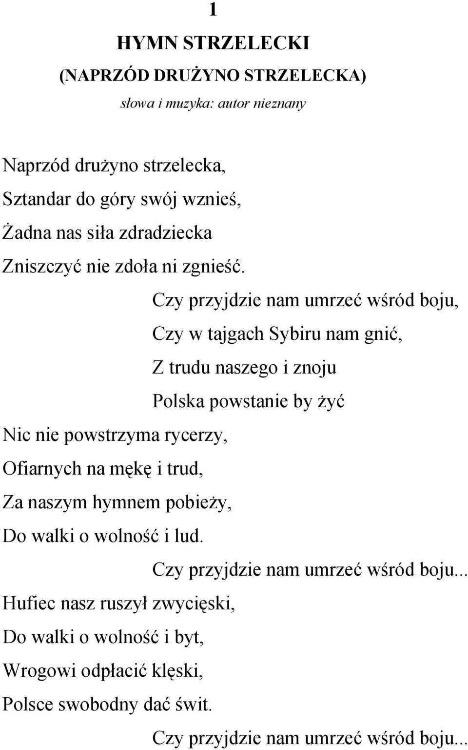 Czy przyjdzie nam umrzeć wśród boju, Czy w tajgach Sybiru nam gnić, Z trudu naszego i znoju Polska powstanie by żyć Nic nie powstrzyma rycerzy,