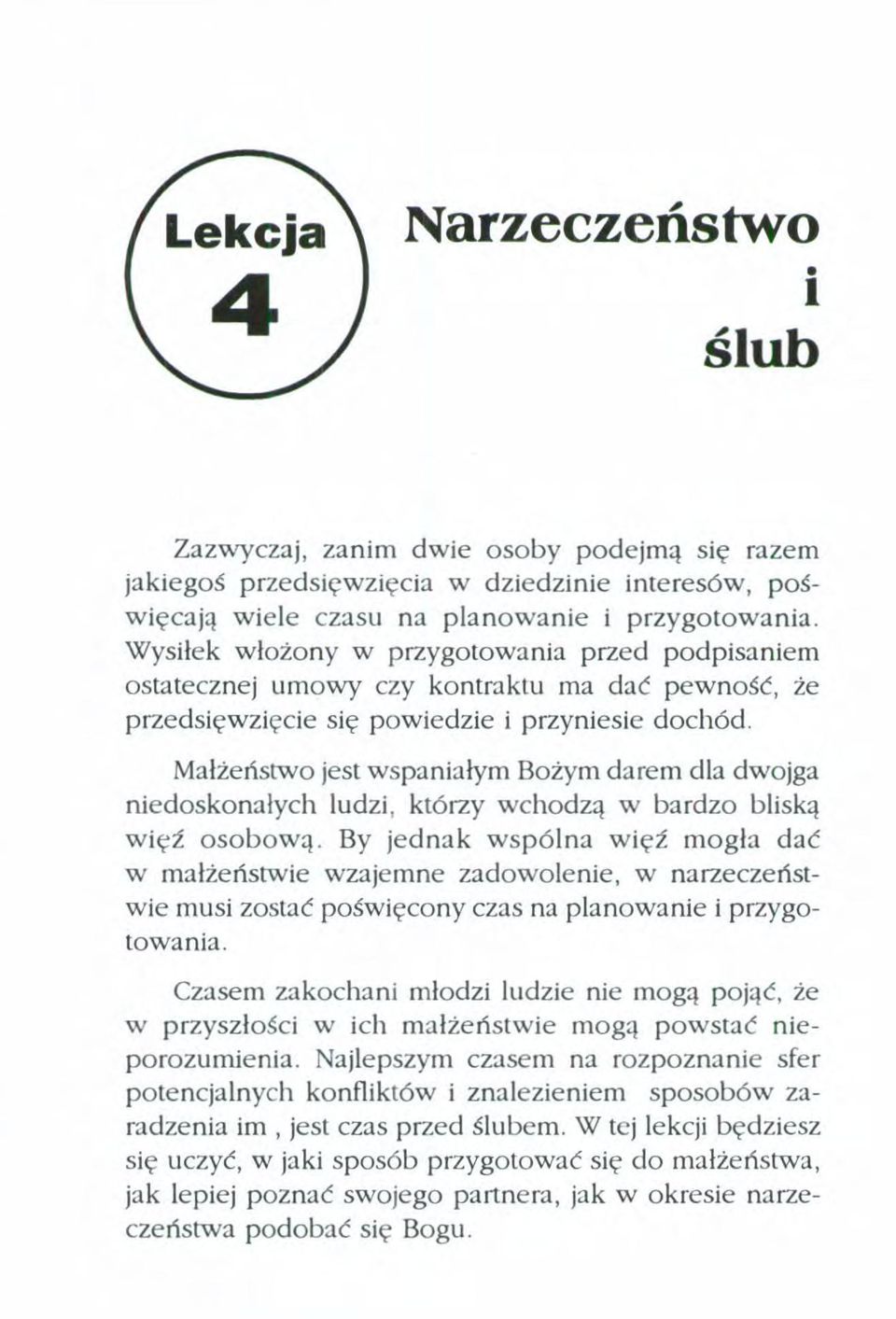 dwojga niedoskonałych ludzi, którzy wchodzą w bardzo bliską więź osobową By jednak wspólna więź mogła dać w małżeństwie wzajemne zadowolenie, w narzeczeństwie musi zostać poświęcony czas na