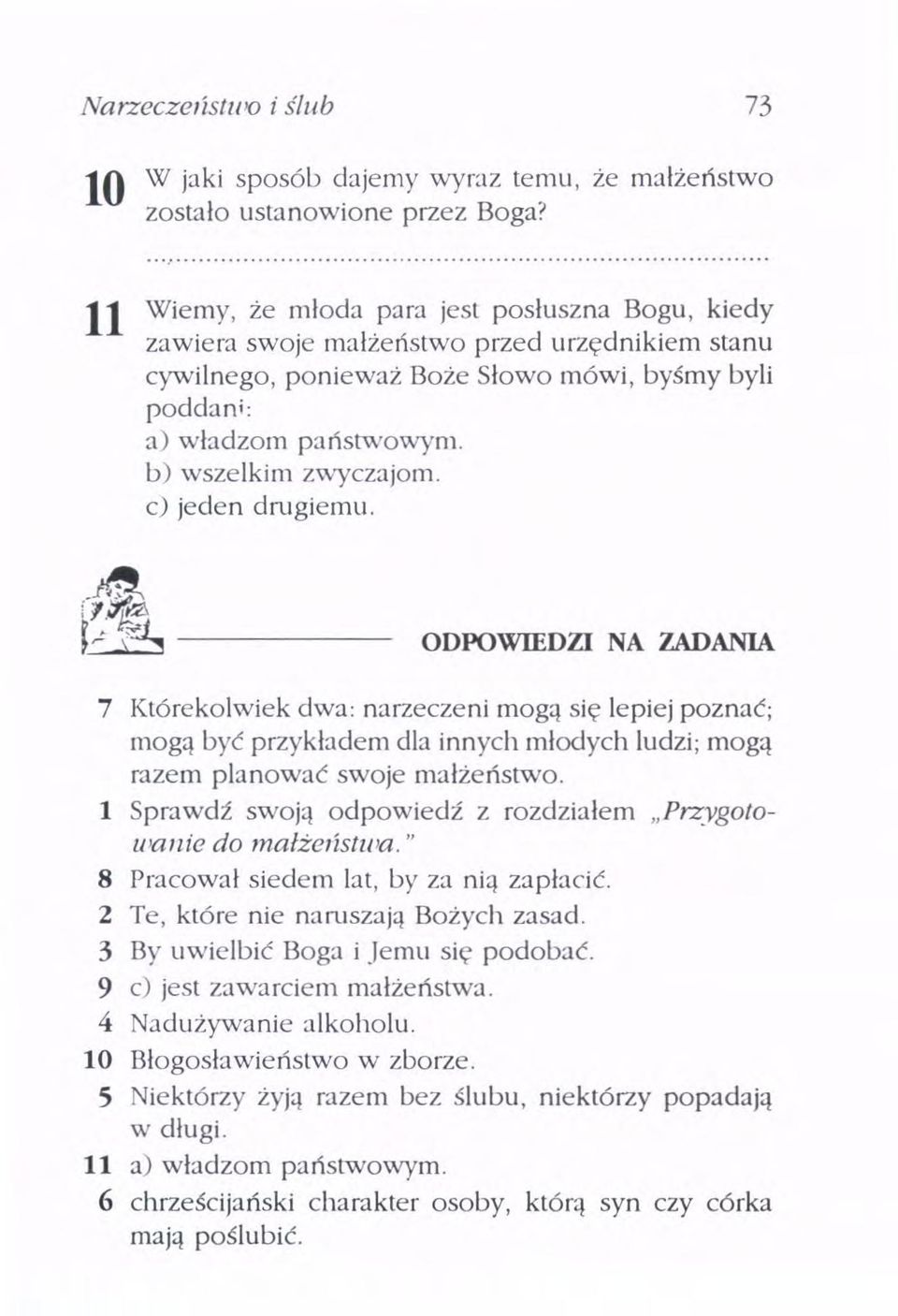 c) jeden drugiemu. f~---- ODPOWIEDZI NA ZADANIA 7 Którekolwiek dwa: narzeczeni mogą się lepiej poznać; mogą być przykładem dla innych młodych łudzi; mogą razem planować swoje małżeństwo.