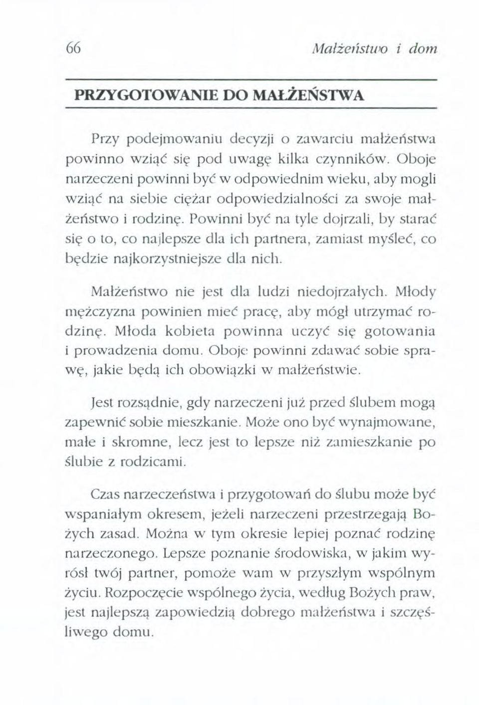 Powinni być na tyle dojrzali, by starać się o to, co najlepsze dla ich partnera, zamiast myśleć, co będzie naj korzystniejsze dla nich. Małżeństwo nie jest dla ludzi niedojrzałych.