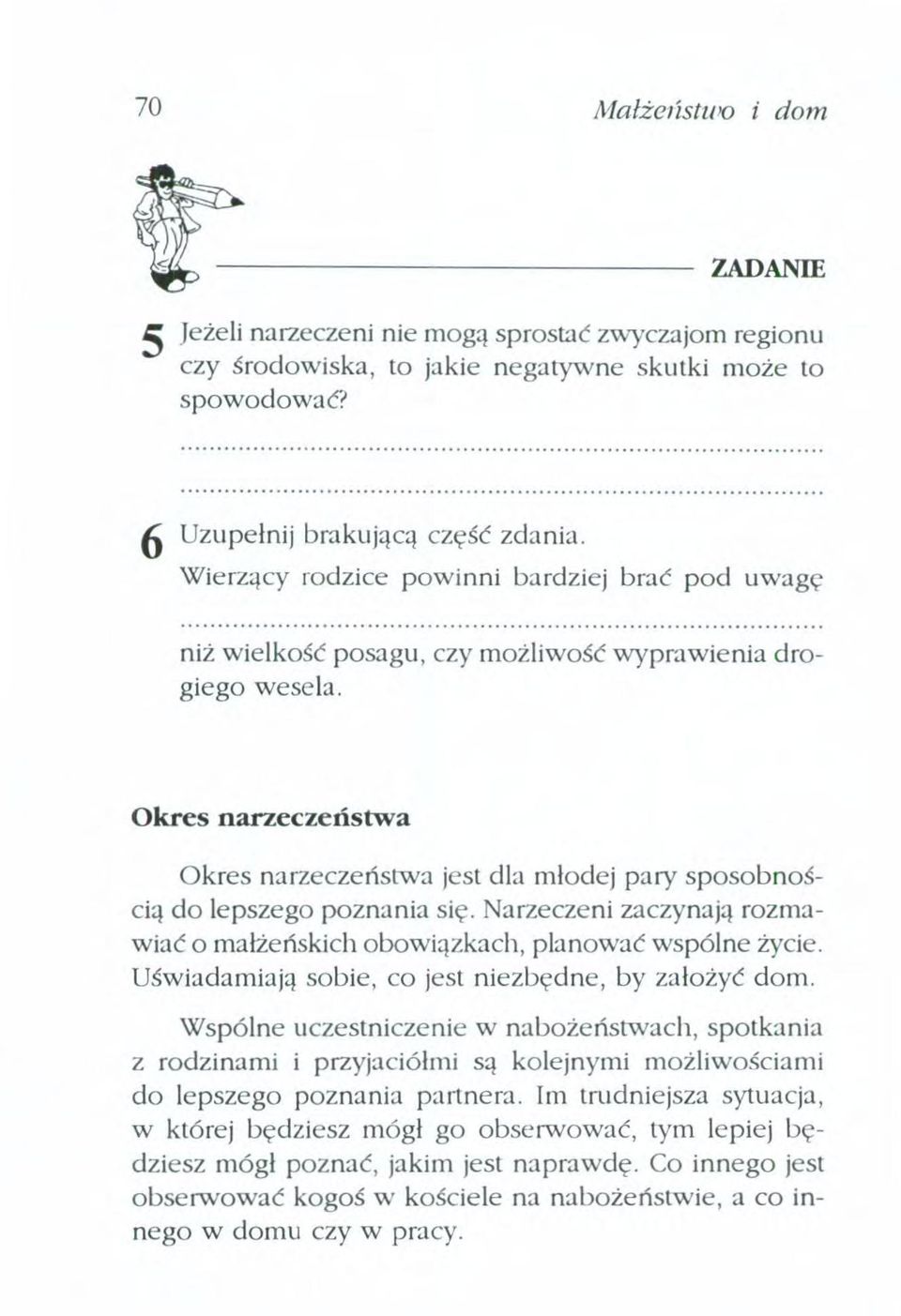 Okres narzeczeństwa Okres narzeczeństwa jest dla młodej pary sposobnością do lepszego poznania Się.