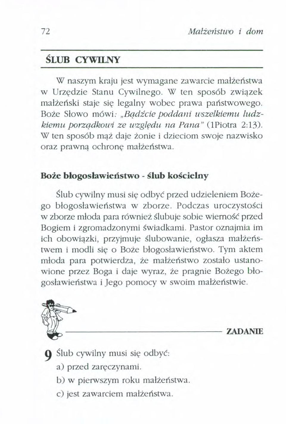 Boże błogosławieństwo - ślub kościelny Ślub cywilny musi się odbyć przed udzieleniem Bożego błogosławieństwa w zborze.