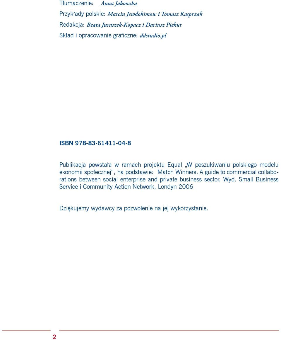 pl ISBN 978-83-61411-04-8 Publikacja powstała w ramach projektu Equal W poszukiwaniu polskiego modelu ekonomii społecznej, na