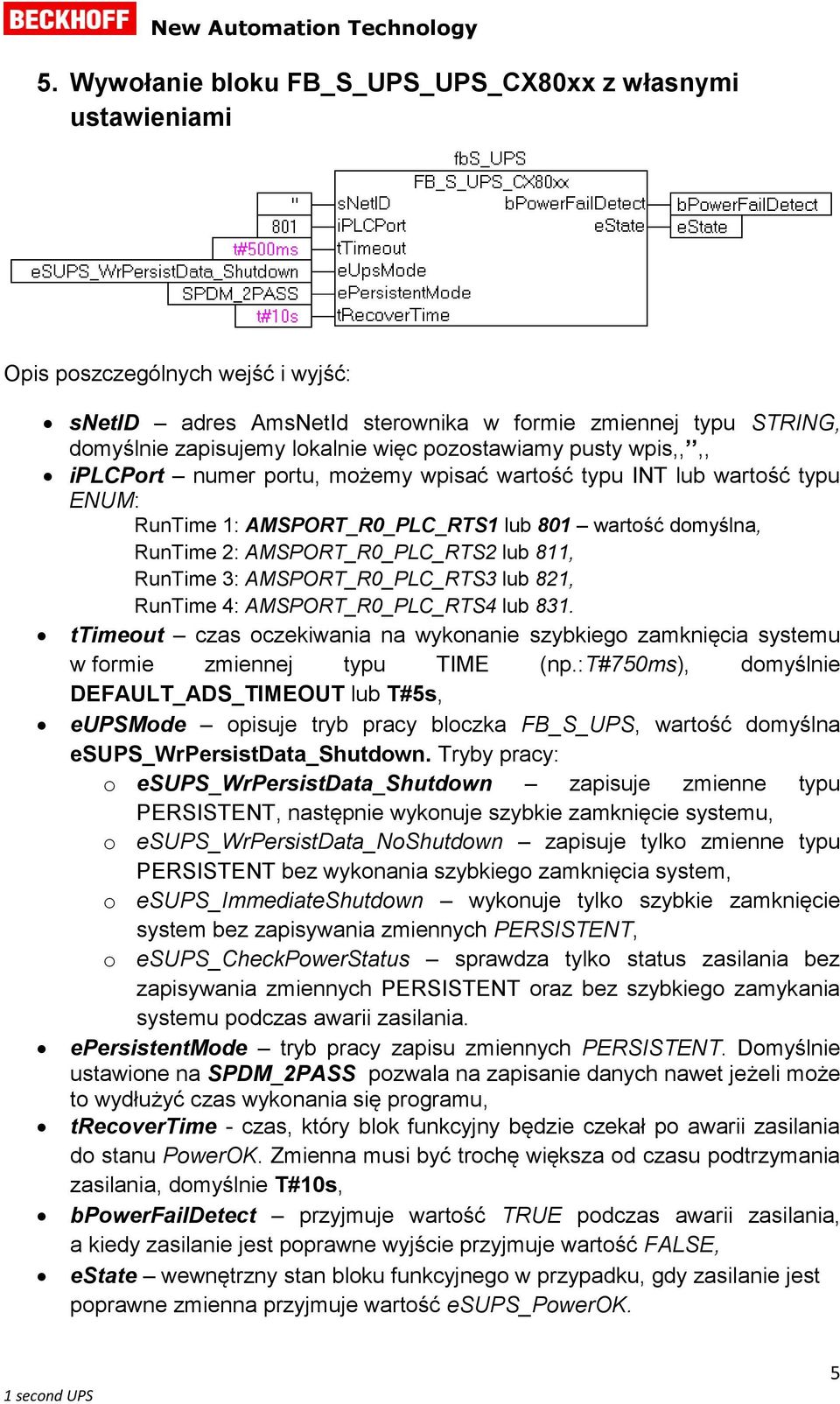 811, RunTime 3: AMSPORT_R0_PLC_RTS3 lub 821, RunTime 4: AMSPORT_R0_PLC_RTS4 lub 831. ttimeout czas oczekiwania na wykonanie szybkiego zamknięcia systemu w formie zmiennej typu TIME (np.